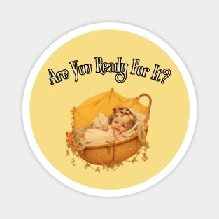 Are You Ready For It?! first time dad, mom, grandma, grandpa, gift present ideas Magnet